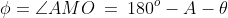 \phi = \angle AMO \:=\:180^o - A - \theta